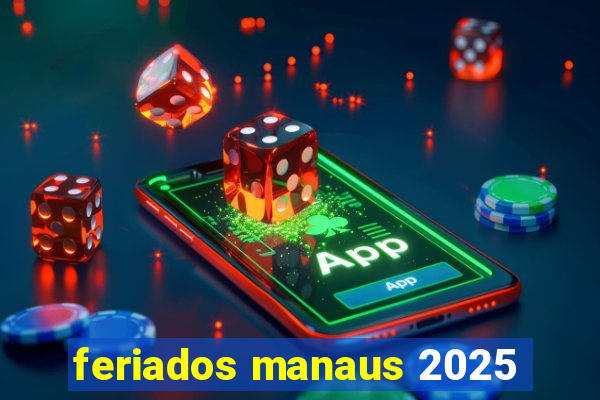 feriados manaus 2025